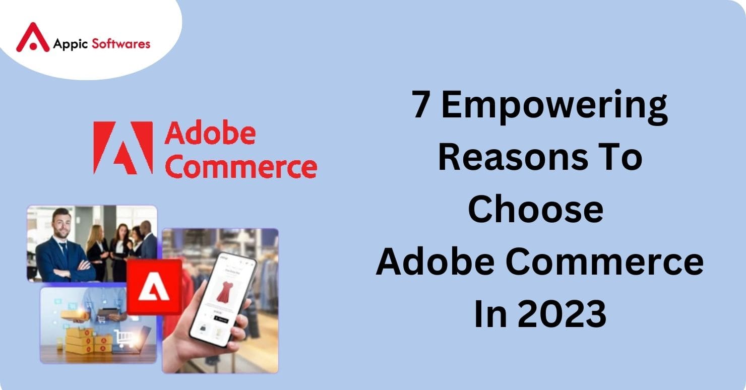 7 Empowering Reasons To Choose Adobe Commerce In 2023