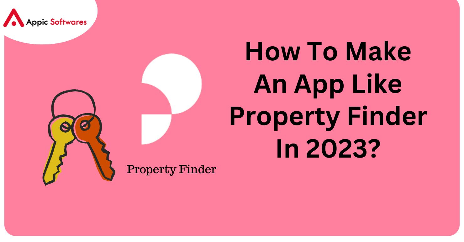 How To Create An App Like Property Finder In 2023?