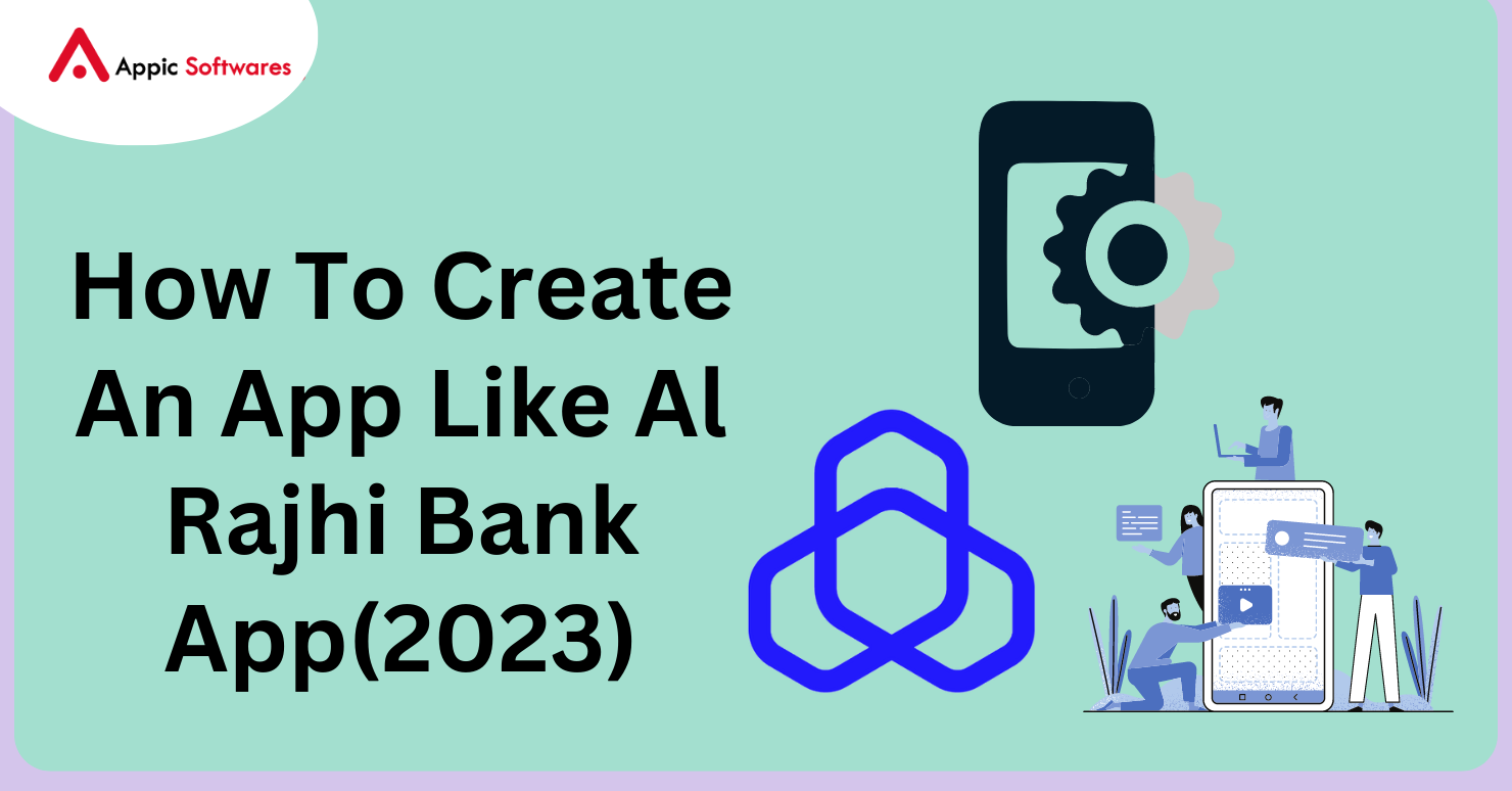 How To Create An App Like Al Rajhi Bank App(2023)