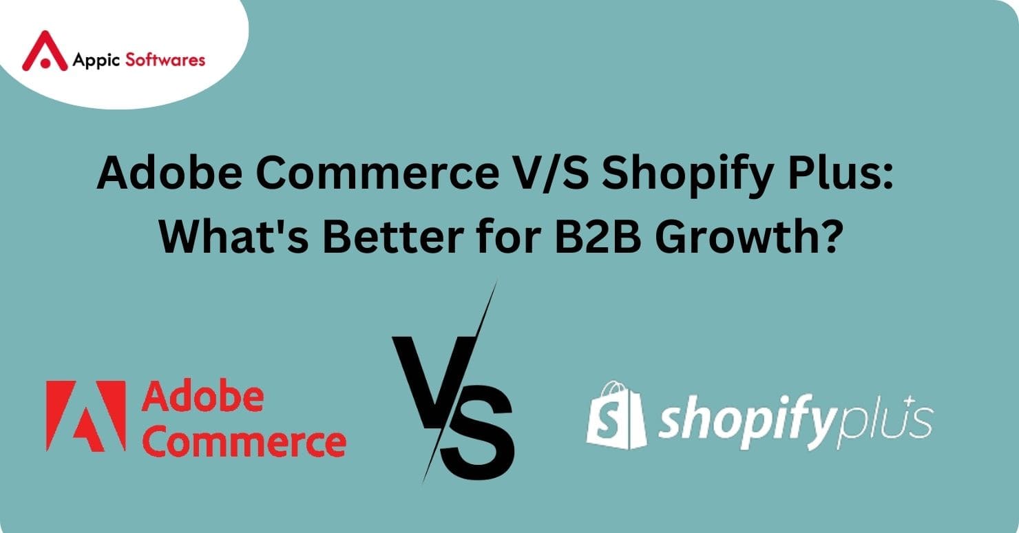 Adobe Commerce vs Shopify Plus: What’s Better for B2B Growth?