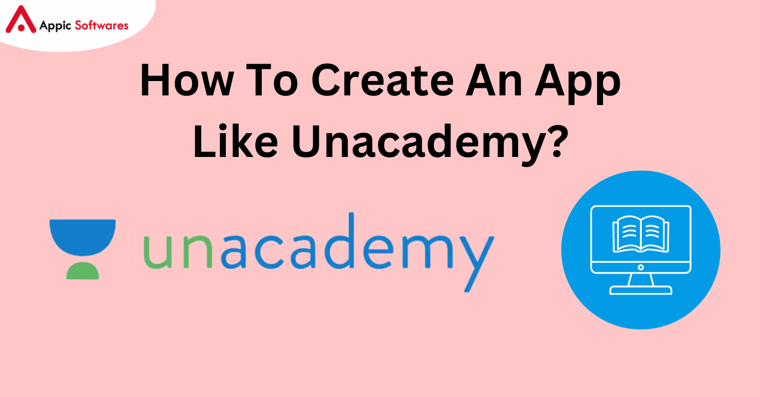 How To Create An App Like Unacademy?