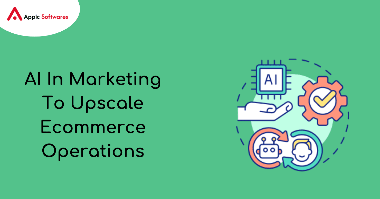 AI In Marketing To Upscale Ecommerce Operations