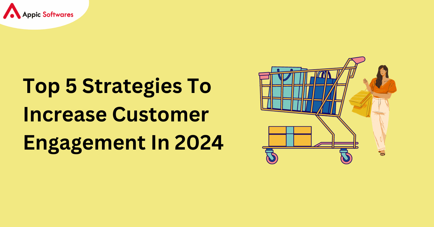Top 5 Strategies To Increase Customer Engagement In 2024