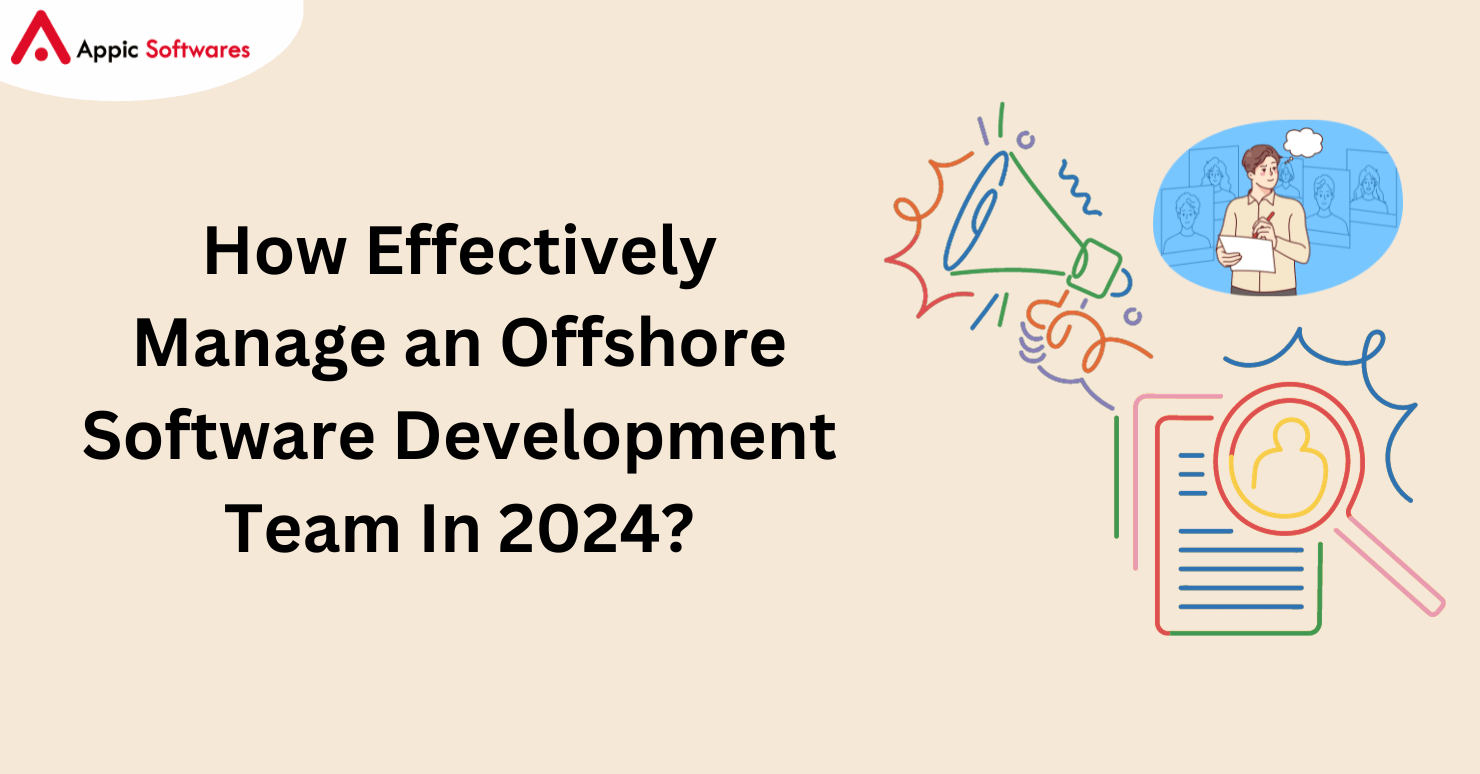 How Effectively Manage an Offshore Software Development Team In 2024?