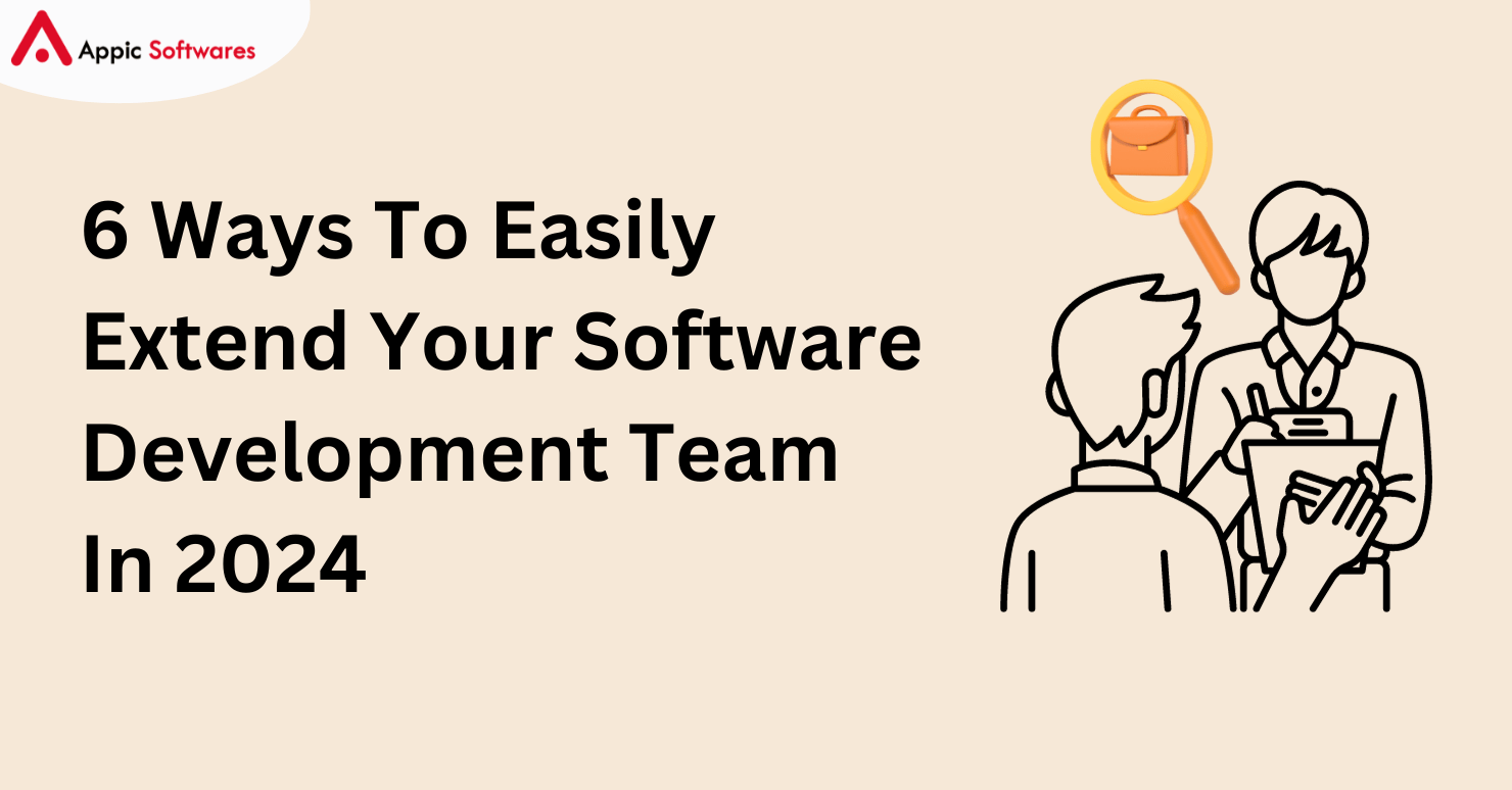 6 Ways To Easily Extend Your Software Development Team In 2024