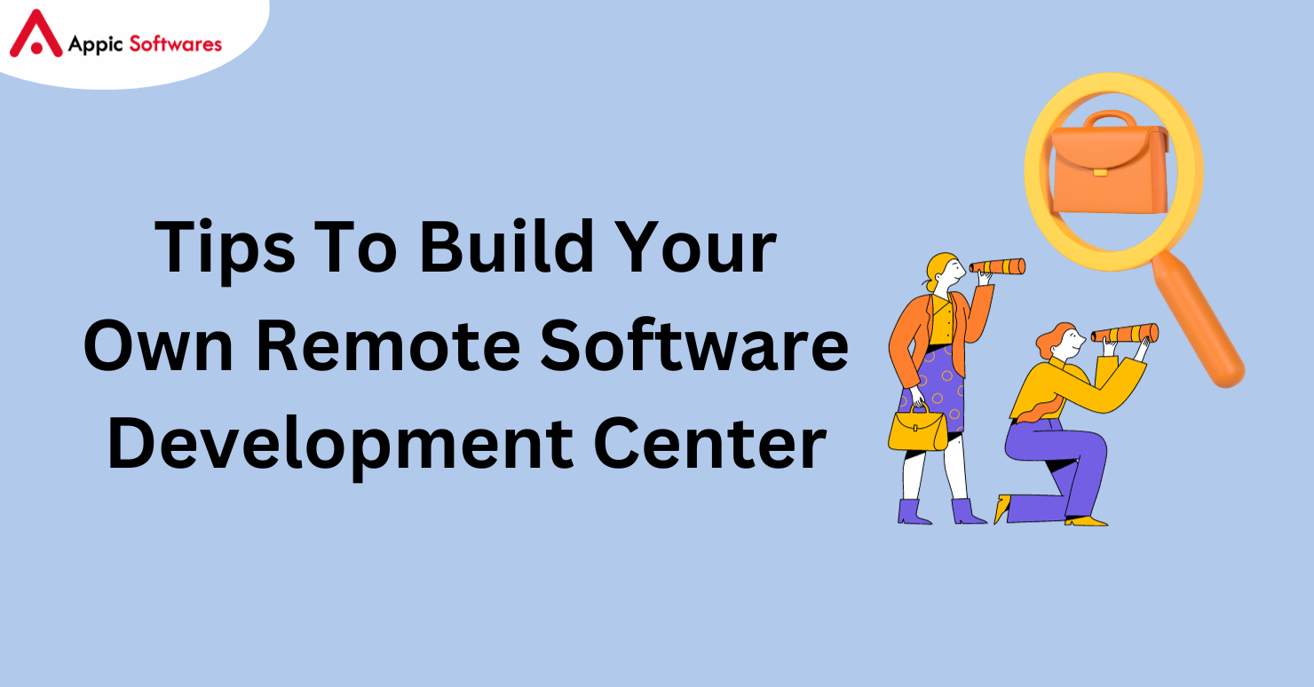 Tips To Build Your Own Remote Software Development Center
