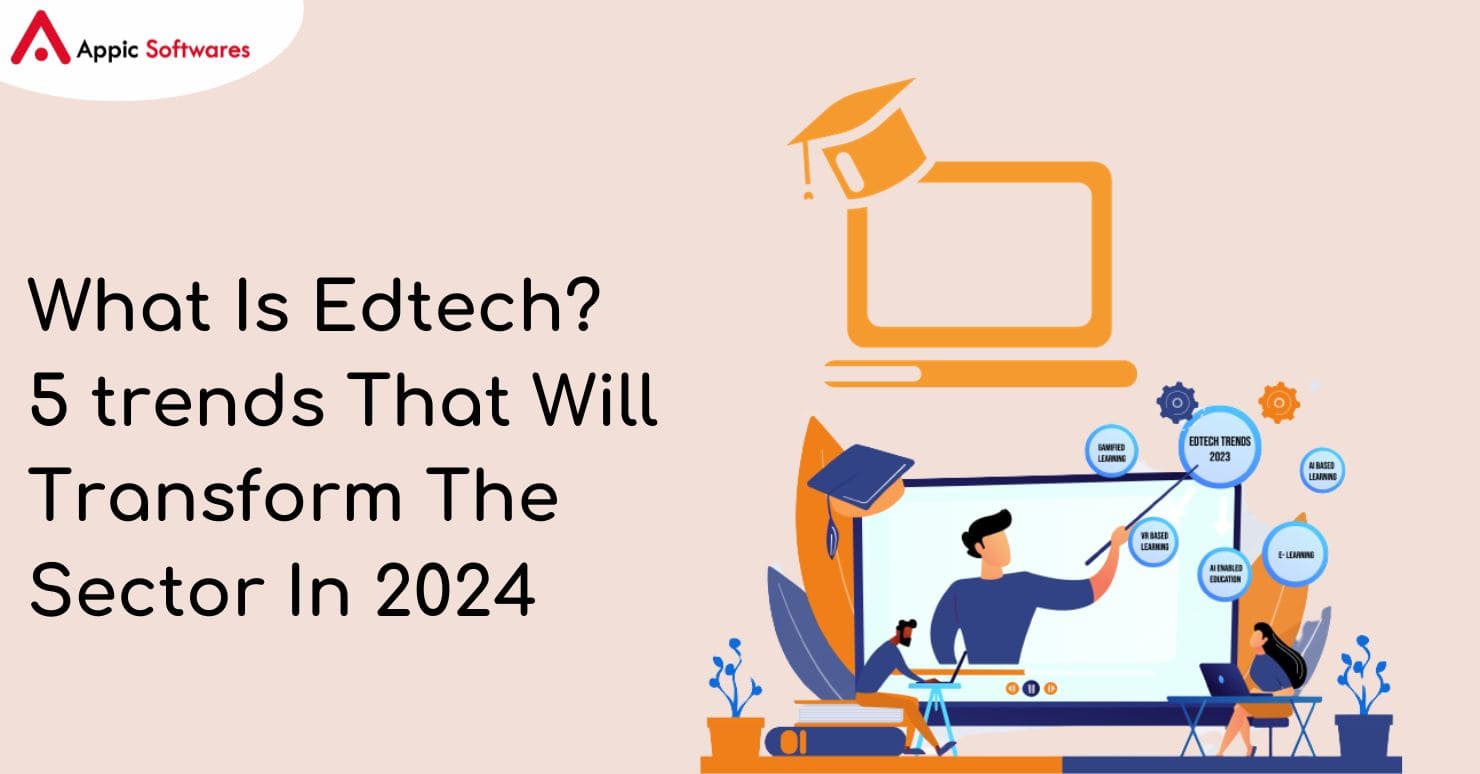 What Is Edtech? 5 trends That Will Transform The Sector In 2024