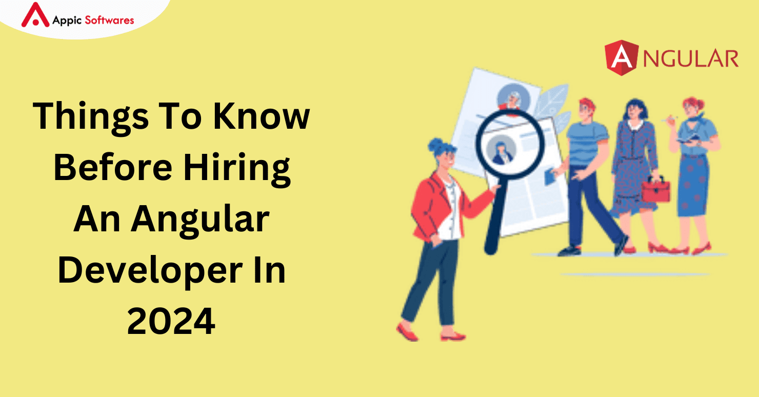 Things To Know Before Hiring An Angular Developer In 2024