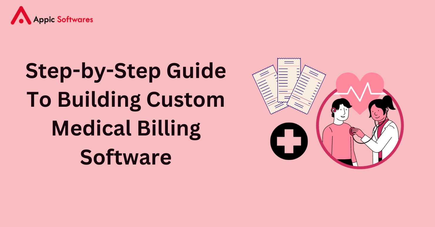 Step-by-Step Guide To Building Custom Medical Billing Software