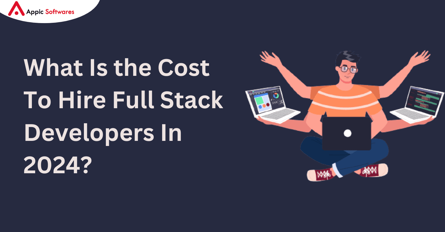 What Is the Cost To Hire Full Stack Developers In 2024?