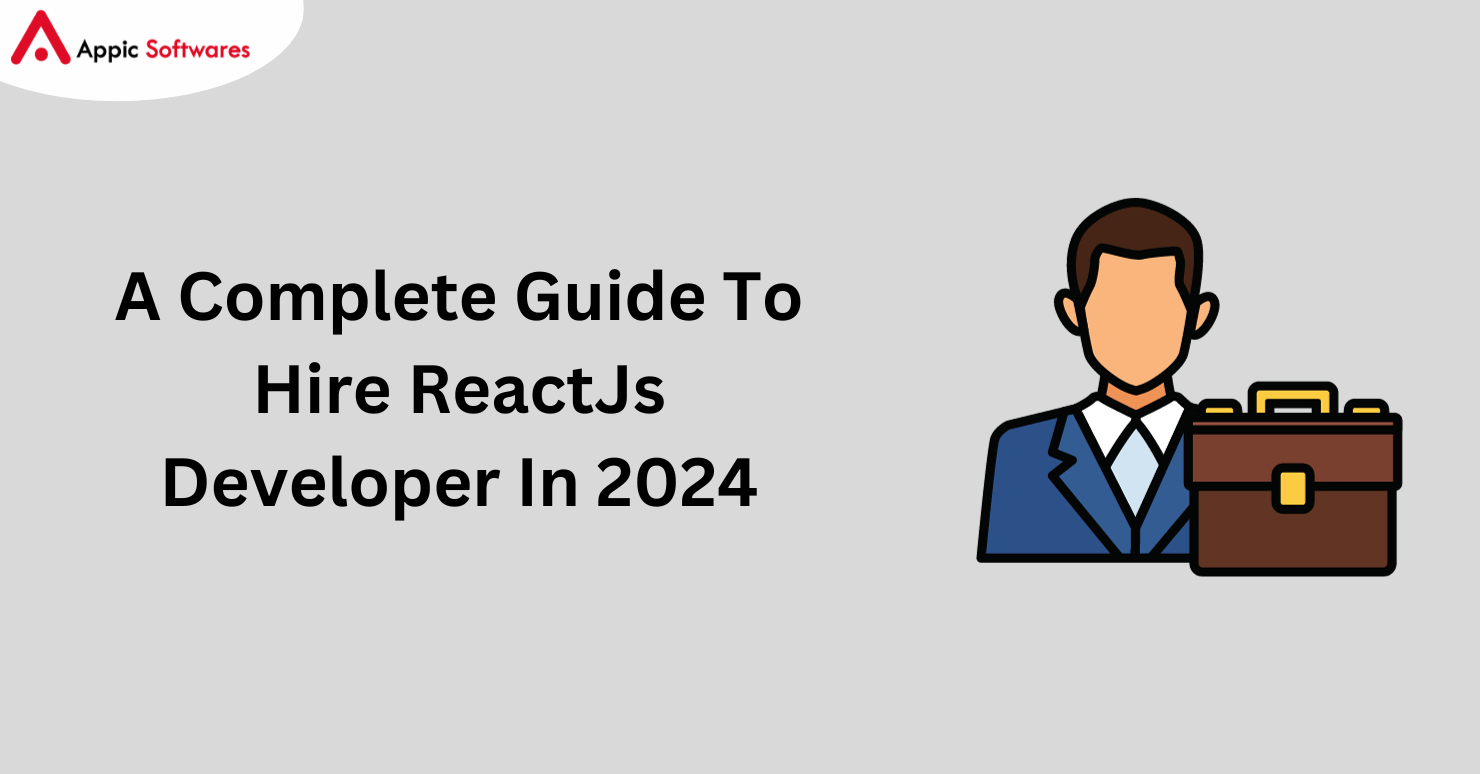 A Complete Guide To Hire ReactJs Developer In 2024
