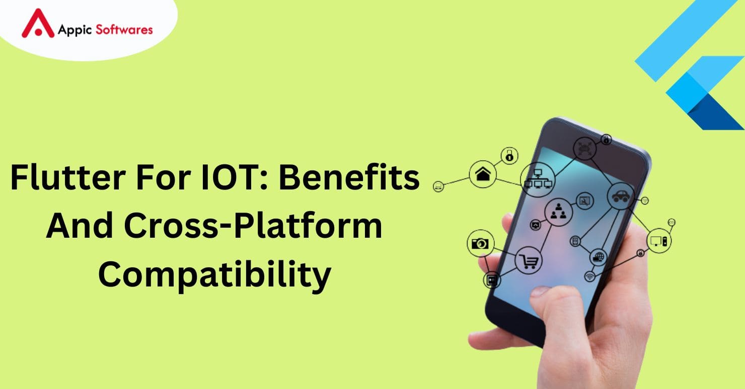 Flutter For IOT: Benefits And Cross-Platform Compatibility