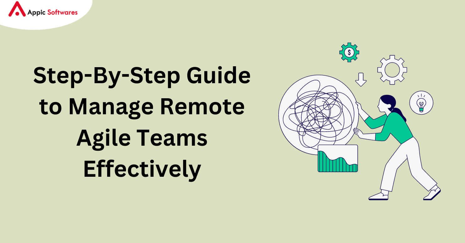 Step-By-Step Guide to Manage Remote Agile Teams Effectively