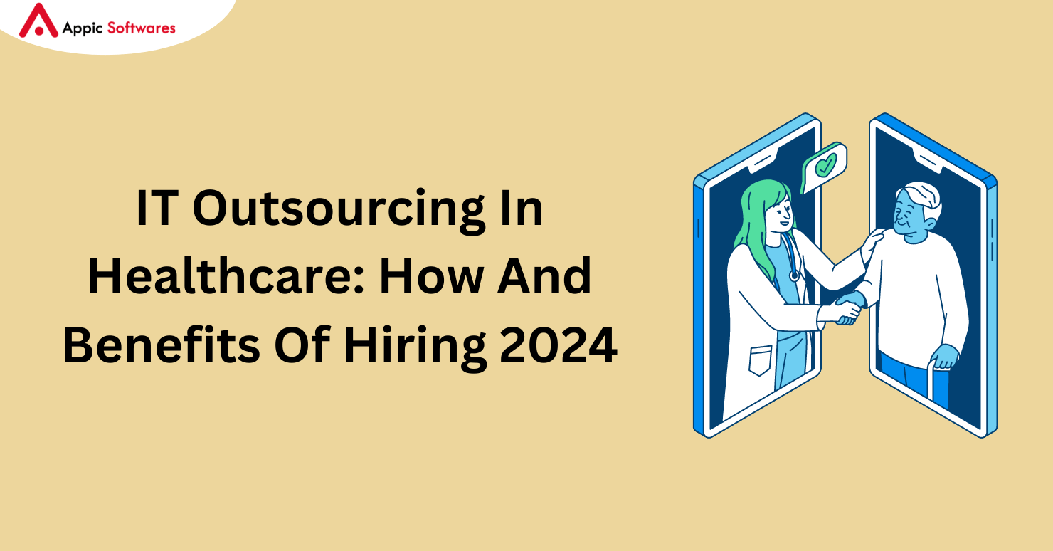IT Outsourcing In Healthcare: How And Benefits Of Hiring 2024