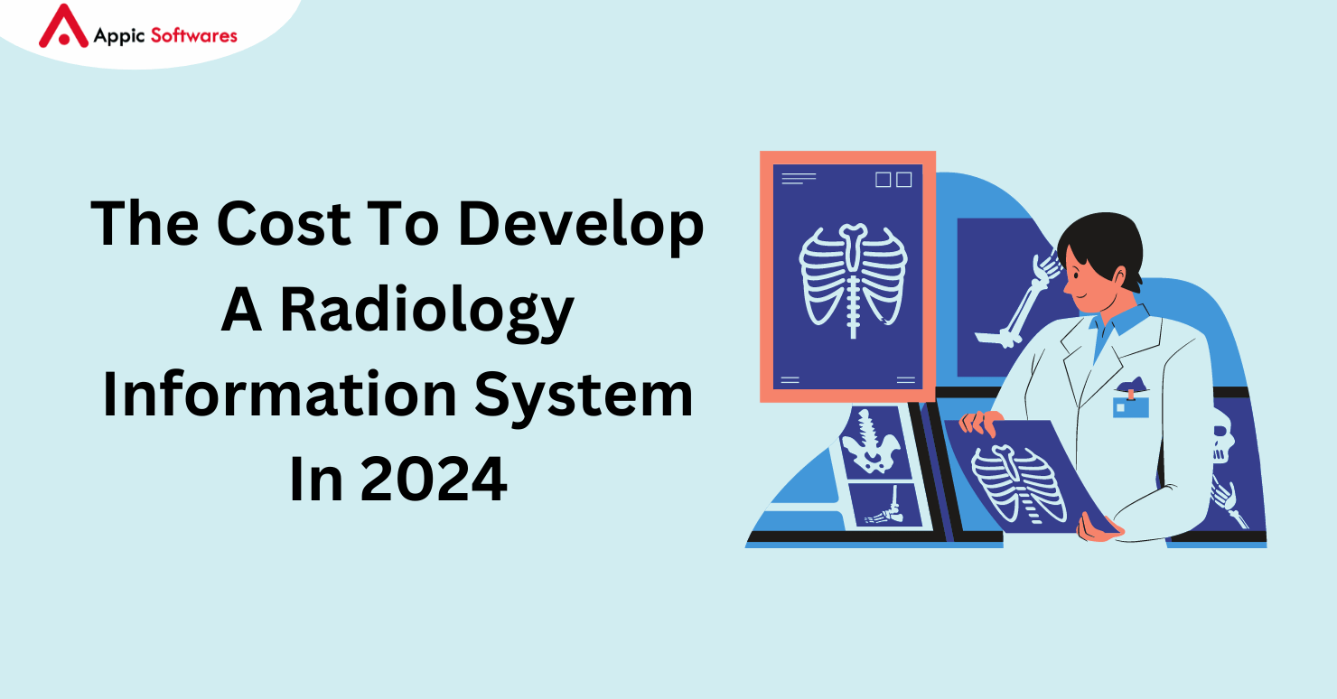 The Cost To Develop A Radiology Information System In 2024