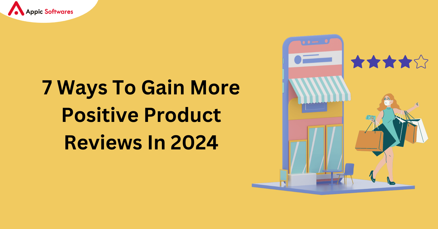 7 Ways To Gain More Positive Product Reviews In 2024