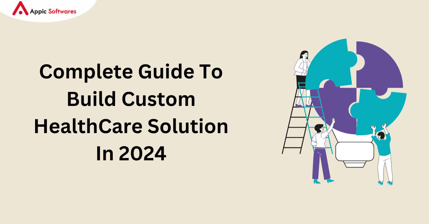 Complete Guide To Build Custom HealthCare Solution In 2024