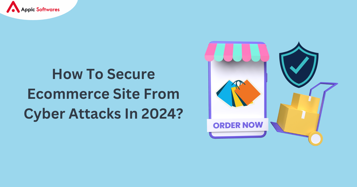 How To Secure Ecommerce Site From Cyber Attacks In 2024?