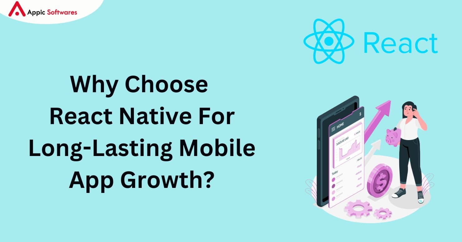Why Choose React Native For Long Lasting Mobile App Growth?