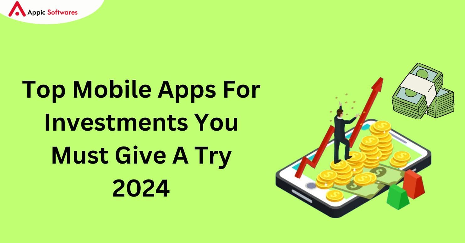 Top Mobile Apps For Investments You Must Give A Try 2024
