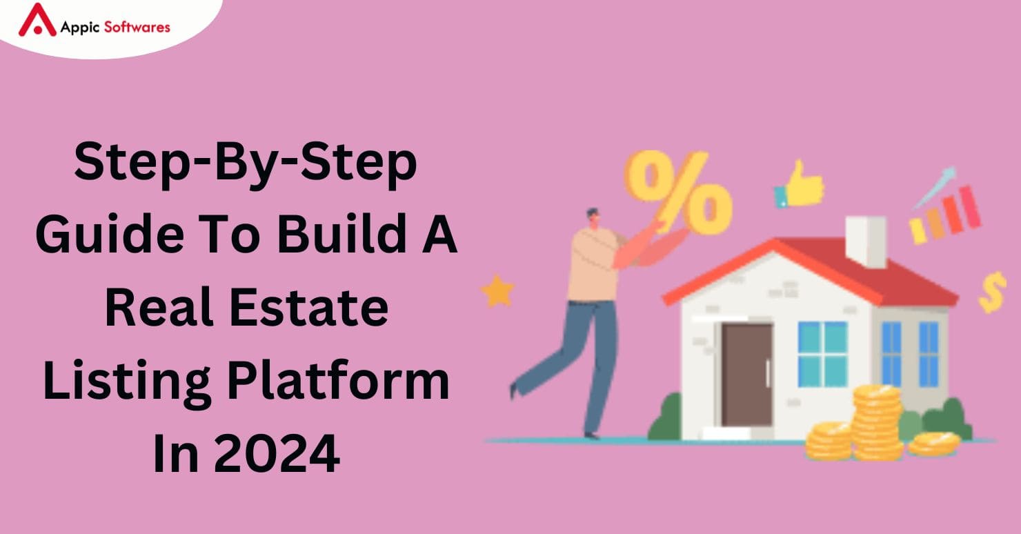 Step-By-Step Guide To Build A Real Estate Listing Platform In 2024
