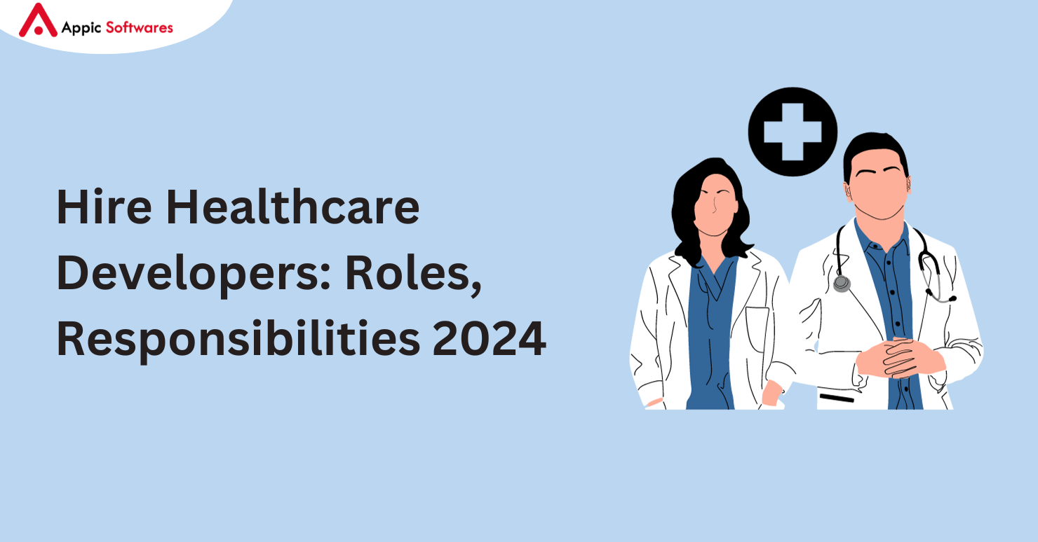 Hire Healthcare Developers: Roles, Responsibilities 2024