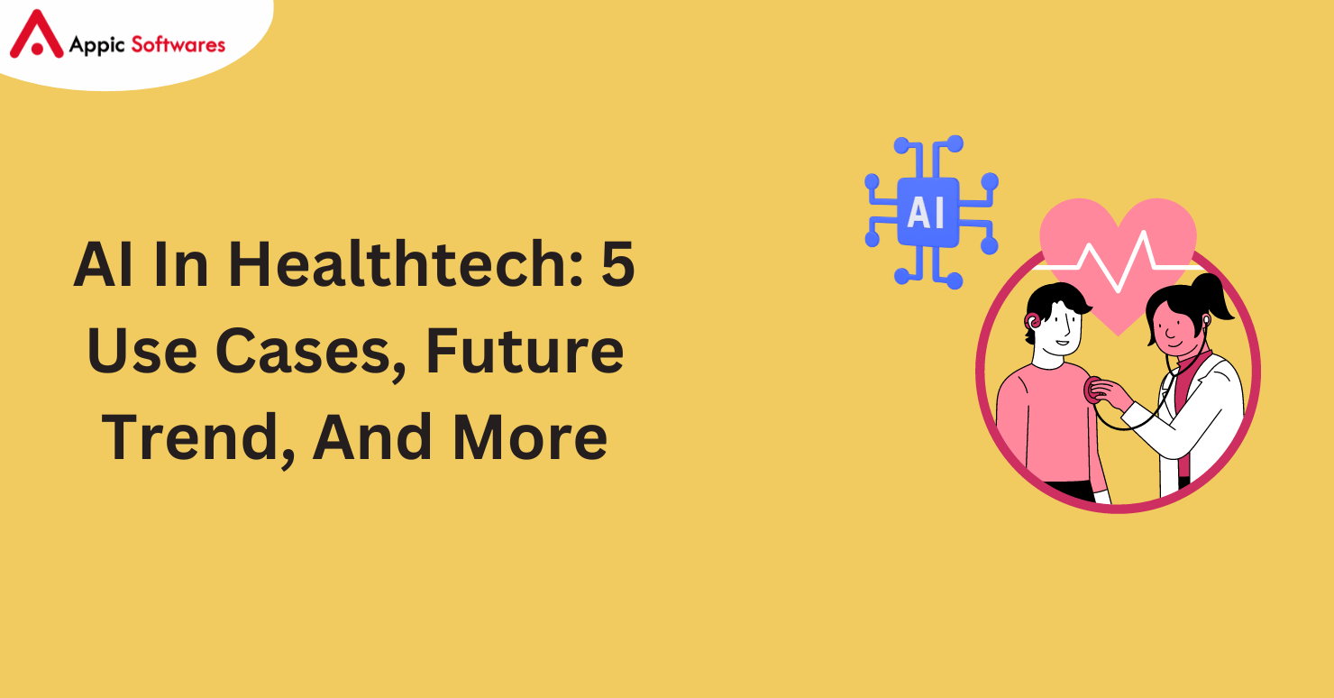 AI In Healthtech: 5 Use Cases, Future Trend, And More