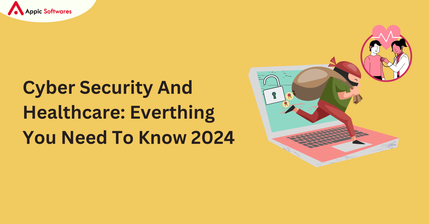Cyber Security And Healthcare: Everthing You Need To Know 2024