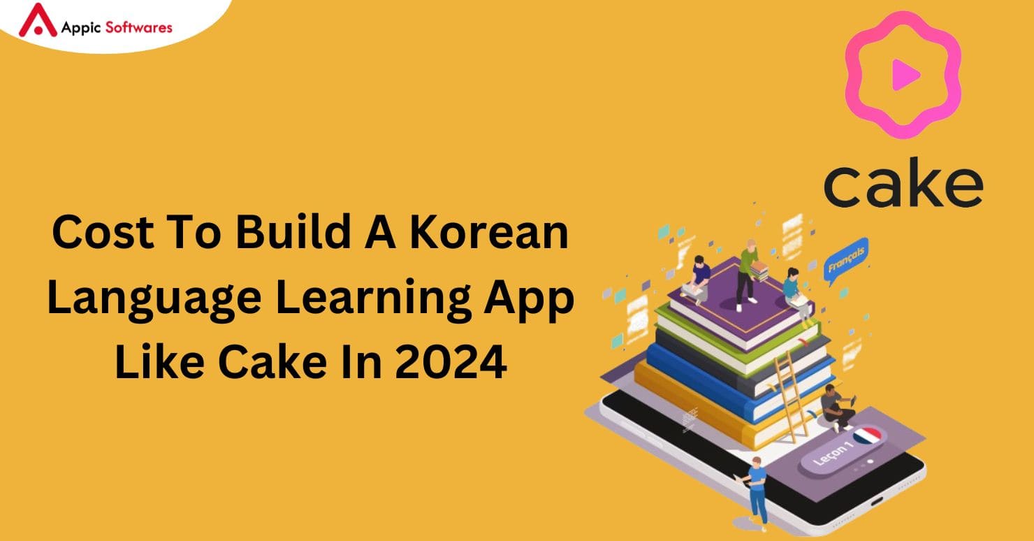 Cost To Build A Korean Language Learning App Like Cake In 2024