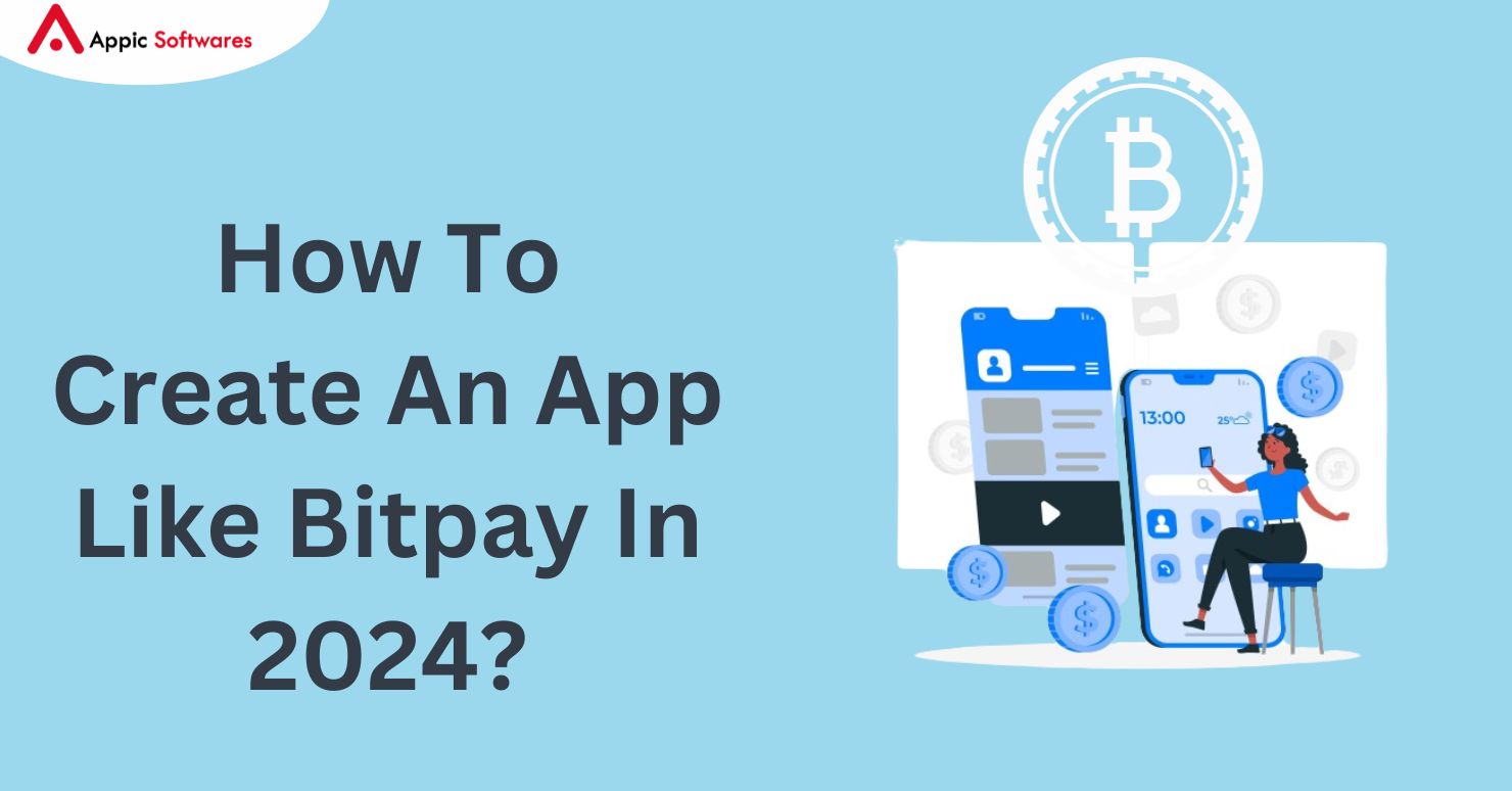 How To Create An App Like Bitpay In 2024?