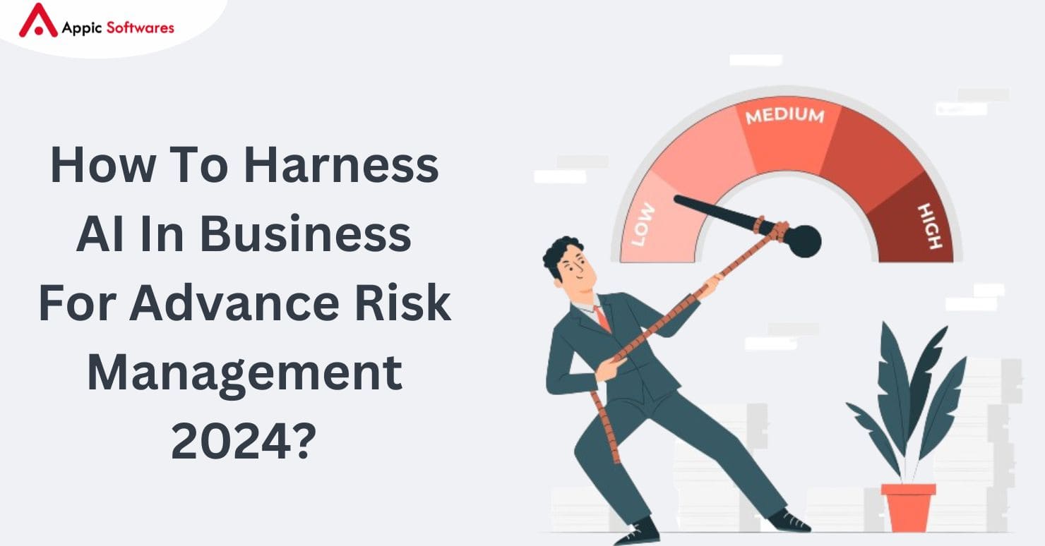 How To Harness AI In Business For Advance Risk Management 2024?