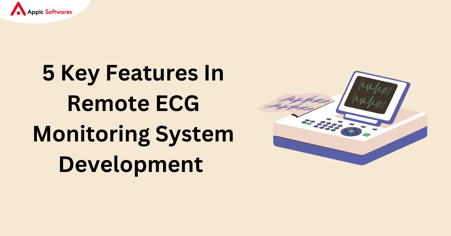 5 Key Features In Remote ECG Monitoring System Development 