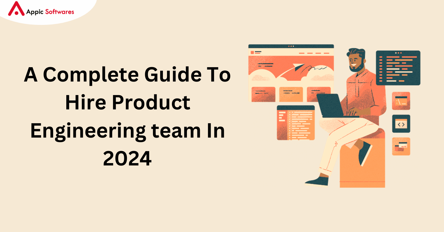 A Complete Guide To Hire Product Engineering team In 2024
