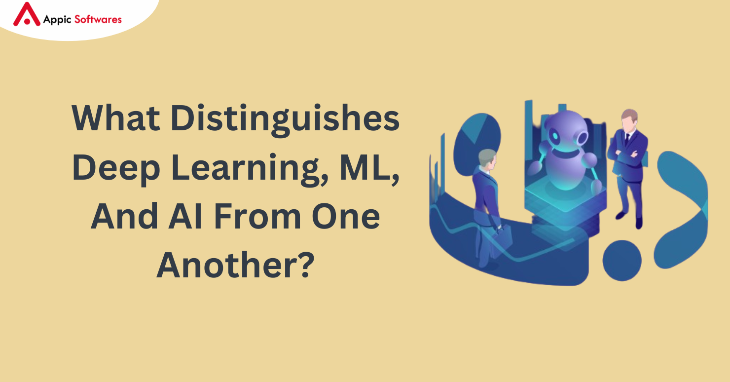 What Distinguishes Deep Learning, ML, And AI From One Another?