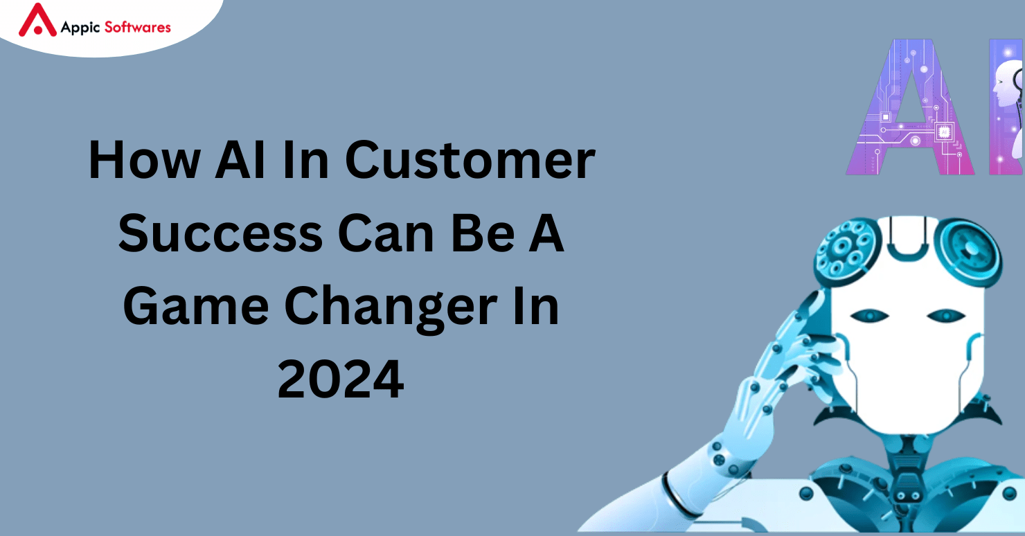 How AI In Customer Success Can Be A Game Changer In 2024