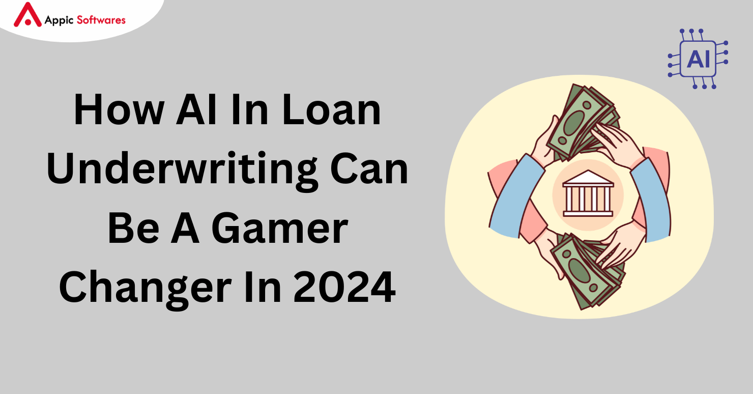 How AI In Loan Underwriting Can Be A Gamer Changer In 2024