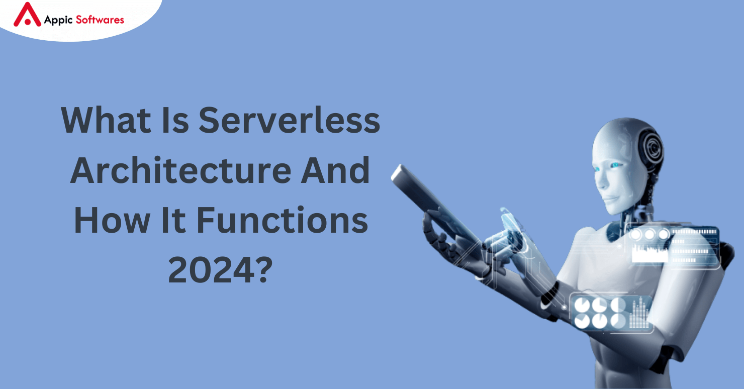 What Is Serverless Architecture And How It Functions 2024?