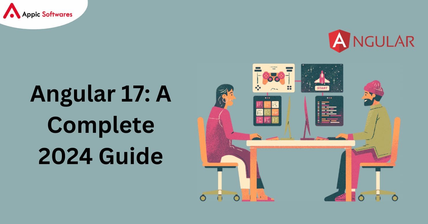 Angular 17: A Complete 2024 Guide