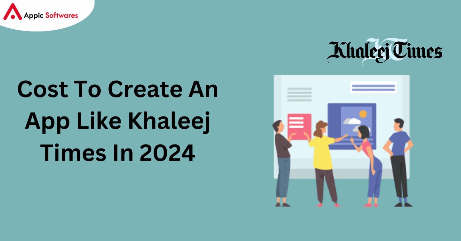 Cost To Create An App Like Khaleej Times In 2024