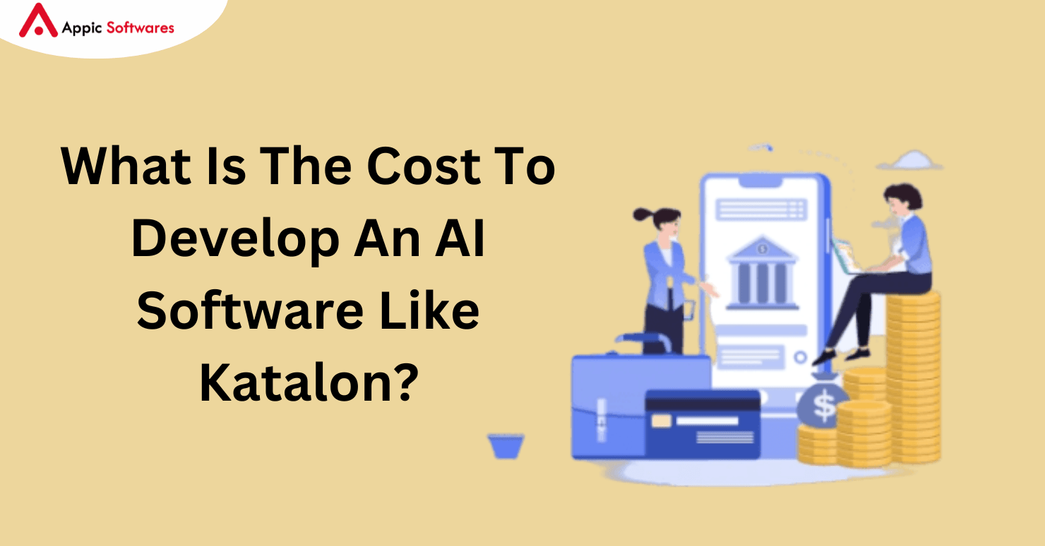 What Is The Cost To Develop An AI Software Like Katalon?
