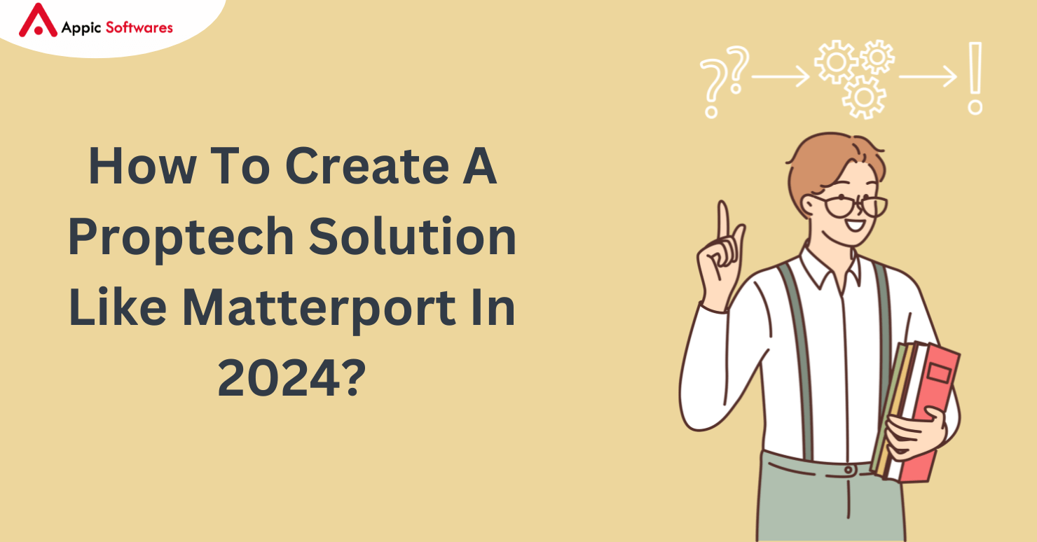How To Create A Proptech Solution Like Matterport In 2024?