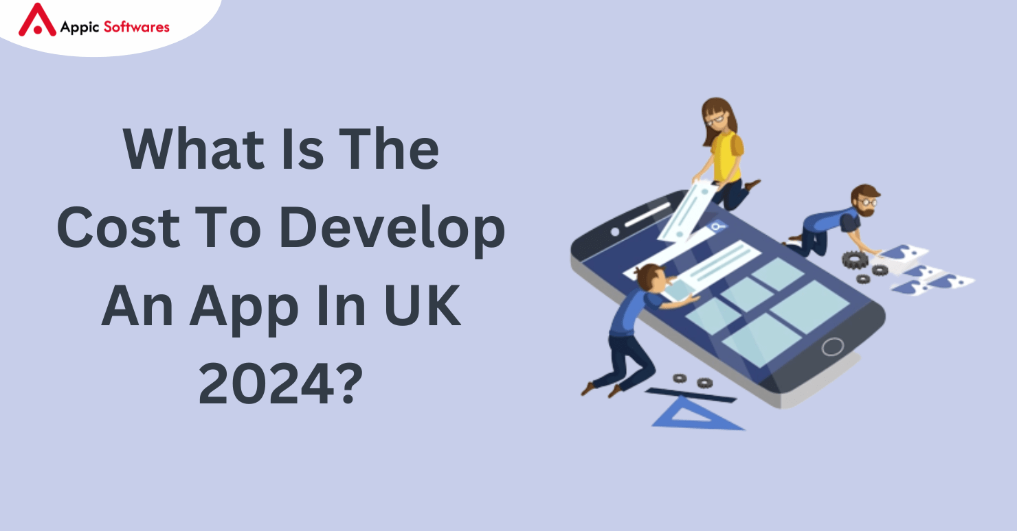 What Is The Cost To Develop An App In UK 2024?