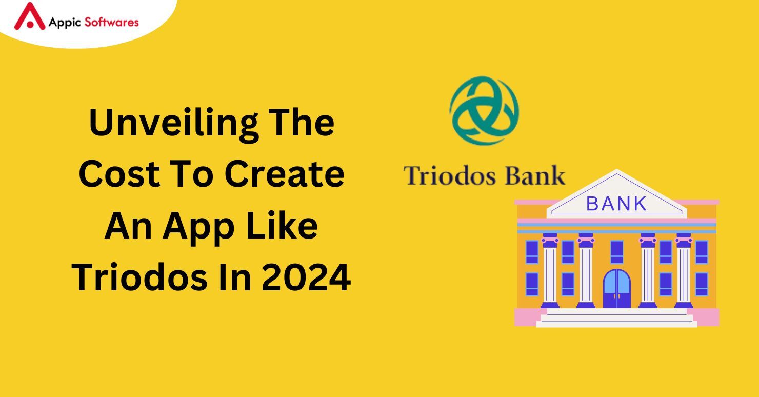 Unveiling The Cost To Create An App Like Triodos In 2024