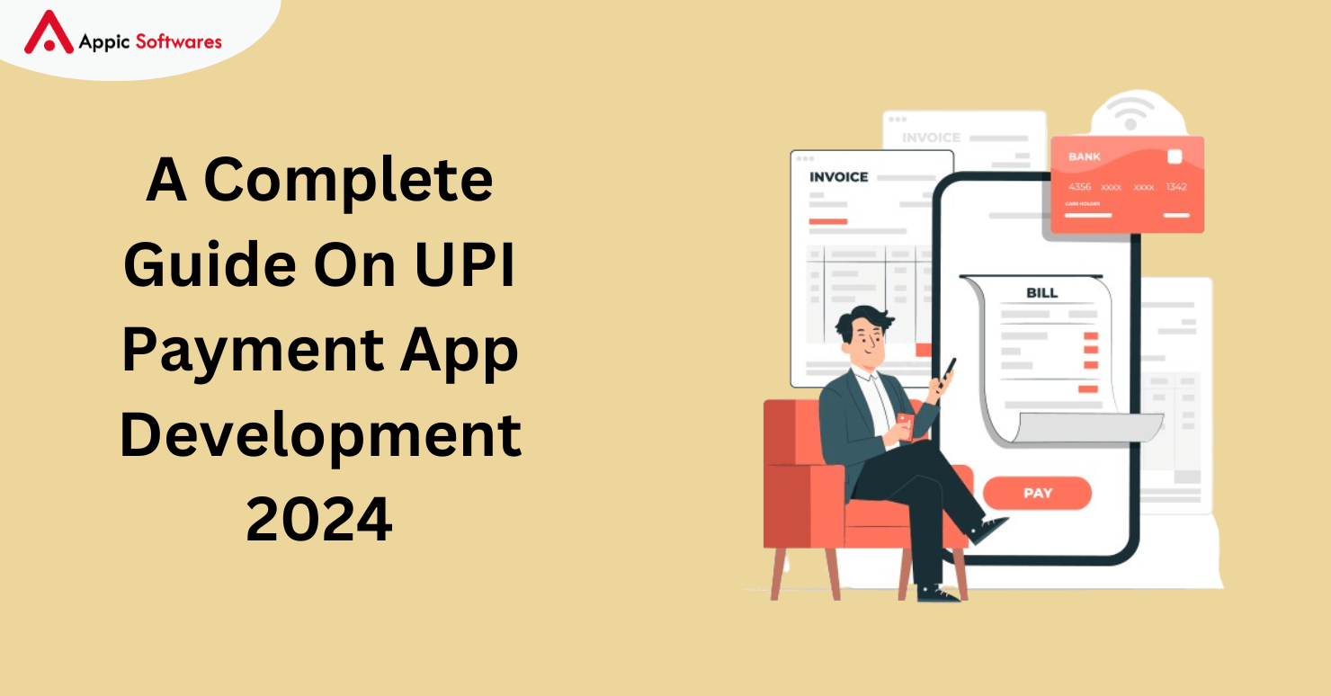 A Complete Guide On UPI Payment App Development 2024