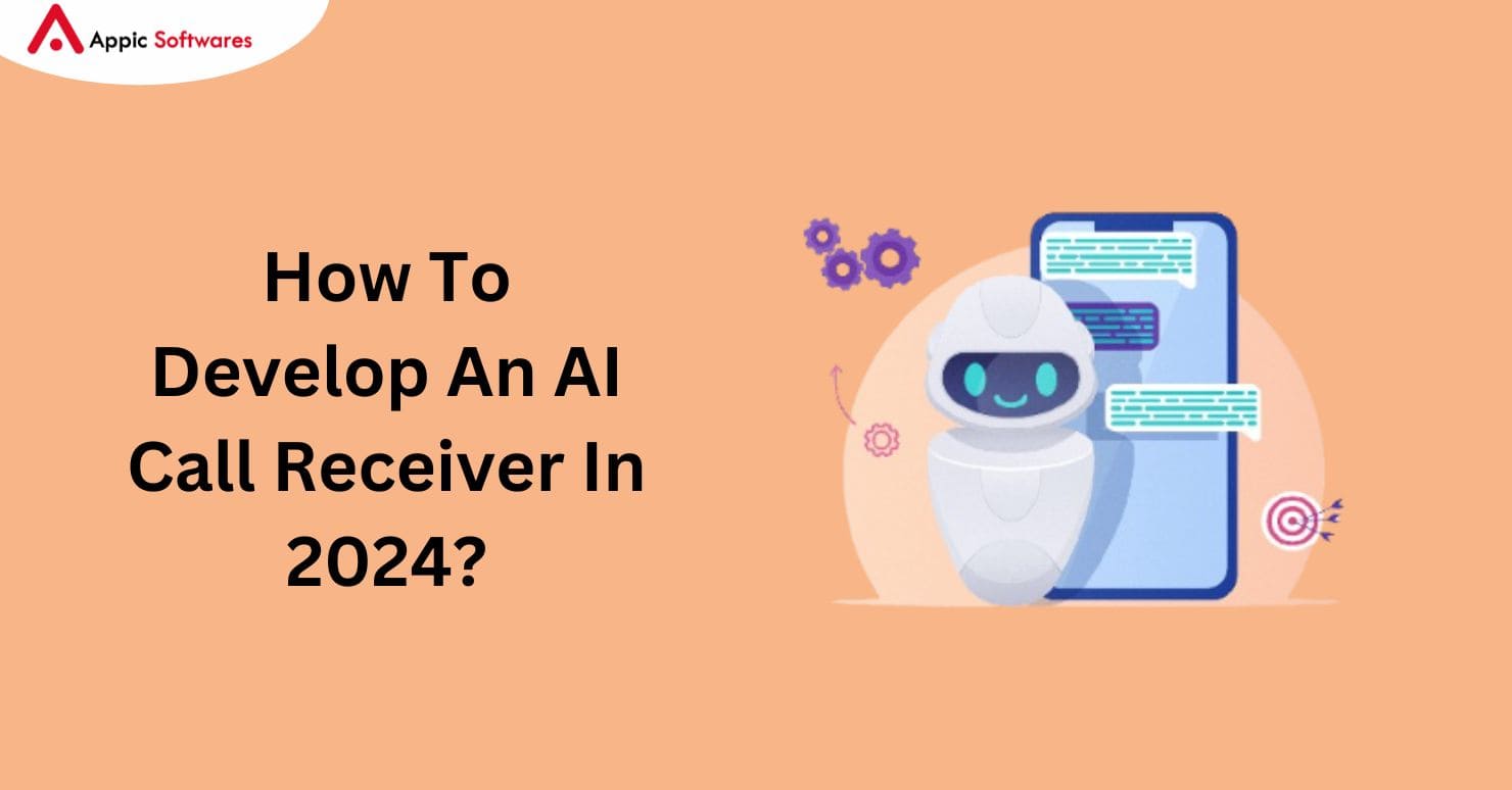 How To Develop An AI Call Receiver In 2024?