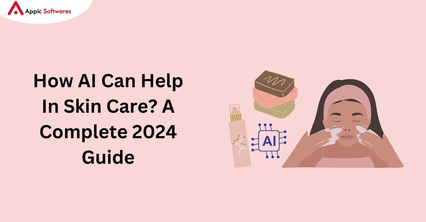 How AI Can Help In Skin Care? A Complete 2024 Guide
