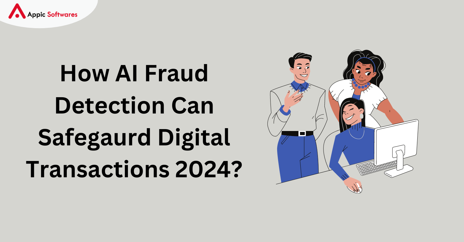 How AI Fraud Detection Can Safegaurd Digital Transactions 2024?