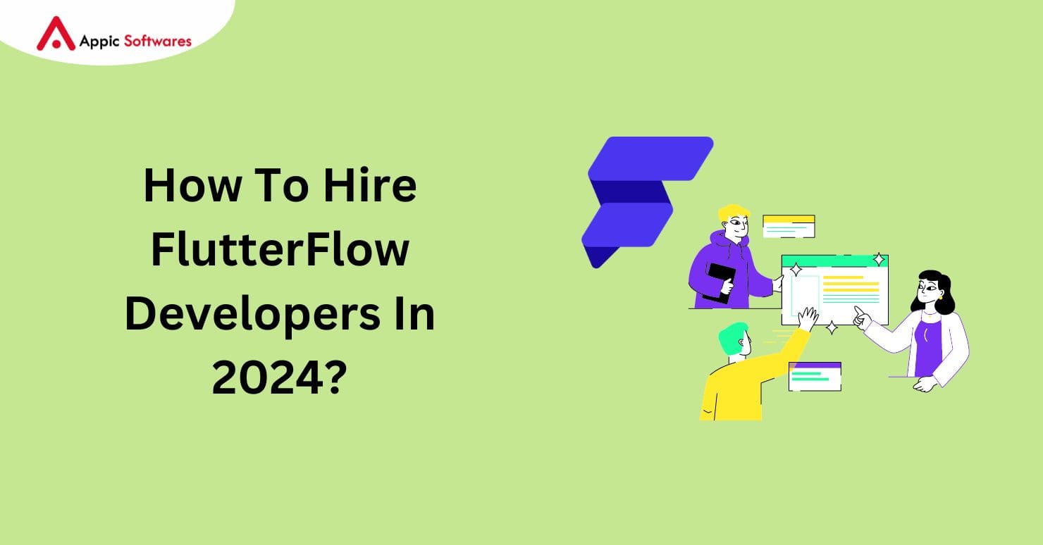 How To Hire FlutterFlow Developers In 2024?