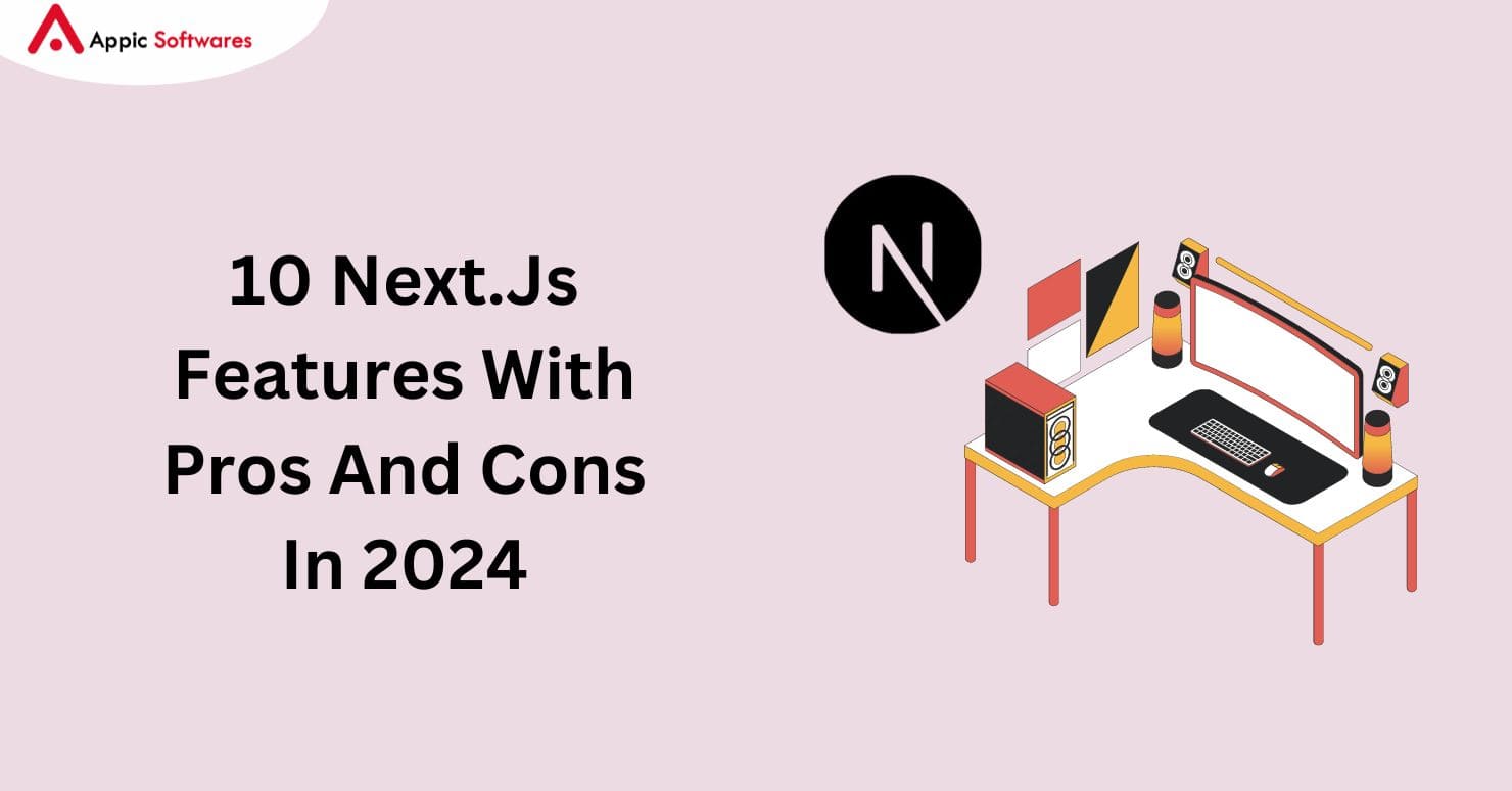 10 Next.Js Features With Pros And Cons In 2024