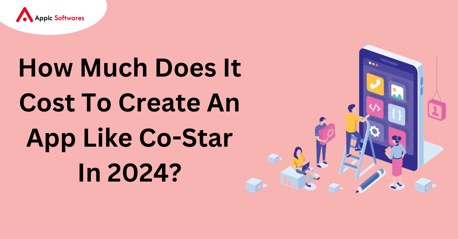 How Much Does It Cost To Create An App Like Co-Star In 2024?